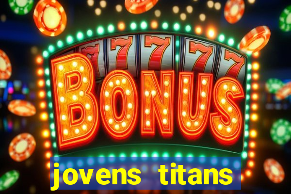 jovens titans cavando fortunas